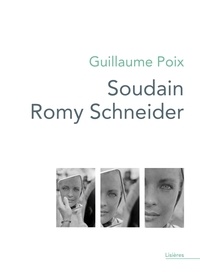 Guillaume Poix - Soudain Romy Schneider.