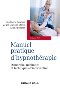 Guillaume Poupard et Ariane Bilheran - Manuel pratique d'hypnothérapie - Démarche, méthodes et techniques d'intervention.