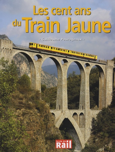 Guillaume Pourageaux - Les cent ans du Train Jaune.