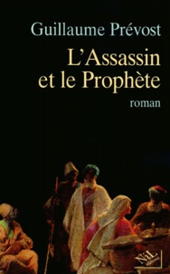 Guillaume Prévost - L'Assassin Et Le Prophete.