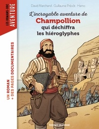 Guillaume Prévôt et David Marchand - L'incroyable aventure de Champollion qui déchiffra les hiéroglyphes.
