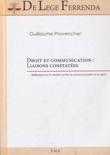 Guillaume Provencher - Droit et communication : liaisons constatées - Réflexions sur la relation entre la communication et le droit.