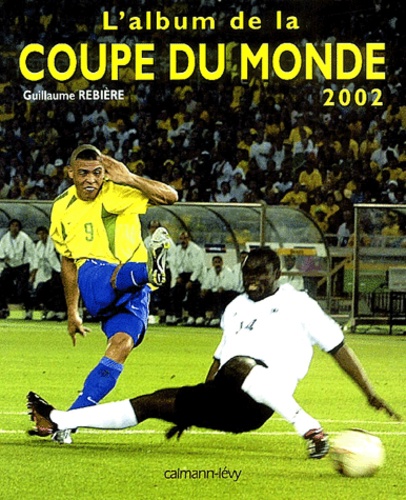 Guillaume Rebière - L'Album De La Coupe Du Monde 2002.