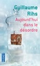 Guillaume Rihs - Aujourd'hui dans le désordre.