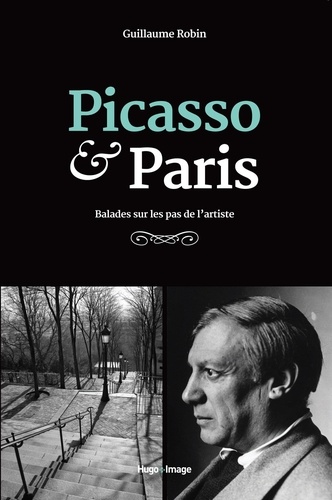 Guillaume Robin - Picasso & Paris - Balades sur les pas de l'artiste.
