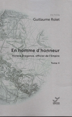 Guillaume Rolet - Horace Dragance, officier de l'Empire Tome 2 : En homme d'honneur.