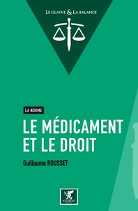 Guillaume Rousset - Le médicament et le droit.