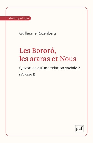 Les Bororó, les araras et Nous. Volume 1. Qu'est-ce qu'une relation sociale ?