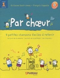 Guillaume Saint-James et François Coppalle - Par choeur Cycle 1 - 9 petites chansons faciles à retenir Volume 1. 1 CD audio
