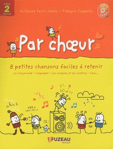 Guillaume Saint-James et François Coppalle - Par choeur cycle 2 - 8 petites chansons faciles à retenir : Citoyenneté, l'alphabet, les nombres. 1 CD audio