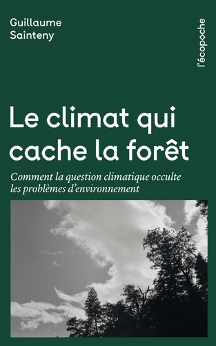 Le climat qui cache la forêt. Comment la question climatique occulte les problèmes d’environnement