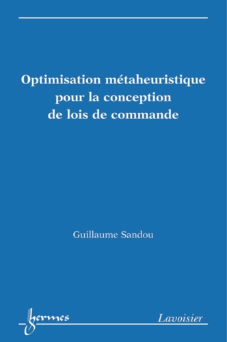 Guillaume Sandou - Optimisation métaheuristique pour la conception de lois de commande.