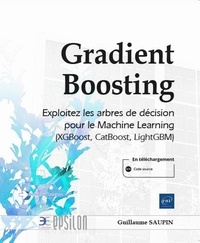 Guillaume Saupin - Gradient Boosting - Exploitez les arbres de décision pour le Machine Learning (XGBoost, CatBoost, LightGBM).