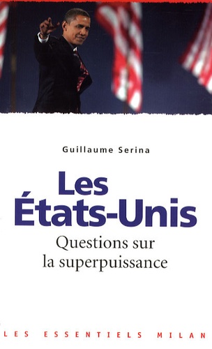 Guillaume Serina - Les Etats-Unis - Questions sur la superpuissance.