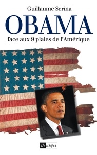 Guillaume Serina - Obama face aux neuf plaies de l'Amérique.