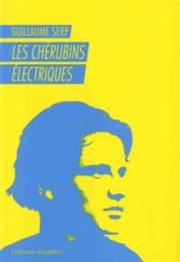 Guillaume Serp - Les chérubins électriques.