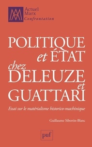 Guillaume Sibertin-Blanc - Politique et état chez Deleuze et Guattari - Essai sur le matérialisme historico-machinique.