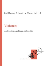 Guillaume Sibertin-Blanc - Violences - Anthropologie, politique, philosophie.