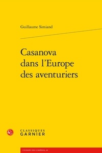 Guillaume Simiand - Casanova dans l'Europe des aventuriers.