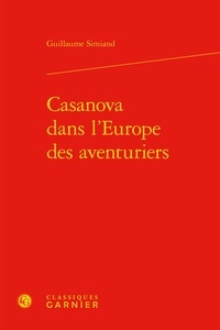 Guillaume Simiand - Casanova dans l'Europe des aventuriers.