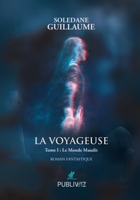 Guillaume Soledane - La voyageuse - Tome 1, Le monde maudit.