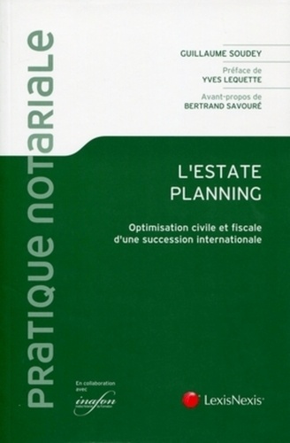 Guillaume Soudey - L'Estate planning - Optimisation civile et fiscale d'une succession internationale.