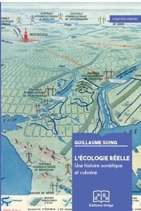 Guillaume Suing - L'écologie réelle - Une histoire soviétique et cubaine.