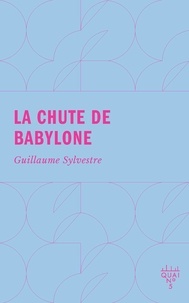 Guillaume Sylvestre - La chute de Babylone.