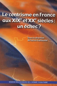 Le centrisme en France aux XIXe et XXe siècles : un échec ?