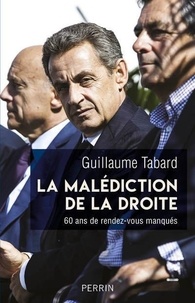 Guillaume Tabard - La malédiction de la droite - 60 ans de rendez-vous manqués.