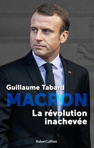 Guillaume Tabard - Macron - La révolution inachevée, chroniques du macronisme.