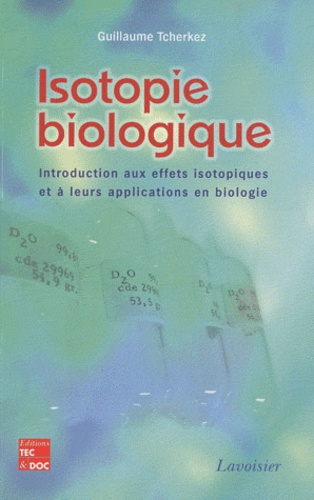 Guillaume Tcherkez - Isotopie biologique - Introduction aux effets isotopiques et à leurs applications en biologie.