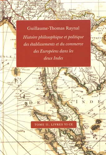 Guillaume-Thomas Raynal - Histoire philosophique et politique des établissements et du commerce des Européens dans les deux Indes - Tome 2, Livres VI-IX.