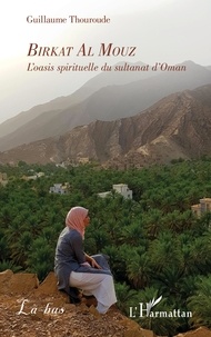 Guillaume Thouroude - Birkat Al Mouz - L'oasis spirituelle du sultanat d'Oman.