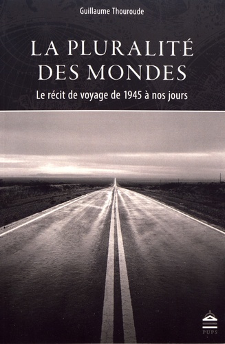 Guillaume Thouroude - La pluralité des mondes - Le récit de voyage de 1945 à nos jours.
