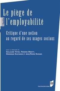 Guillaume Tiffon et Frédéric Moatty - Le piège de l'employabilité - Critique d'une notion au regard de ses usages sociaux.