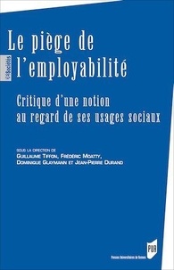Guillaume Tiffon et Frédéric Moatty - Le piège de l'employabilité - Critique d'une notion au regard de ses usages sociaux.