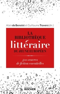 Guillaume Travers et Alain de Benoist - La Bibliothèque littéraire du jeune Européen - 400 oeuvres de fiction essentielles.