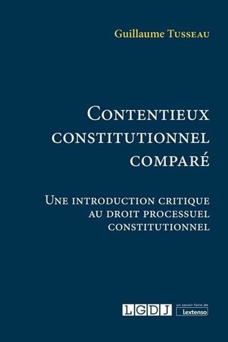 Contentieux constitutionnel comparé. Une introduction critique au droit processuel constitutionnel