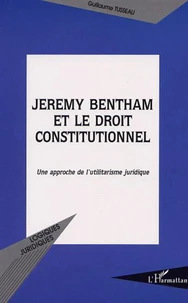 Jeremy Bentham et le droit constitutionnel. Une approche de l'utilitarisme juridique