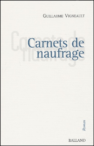 Guillaume Vigneault - Carnets de naufrage.
