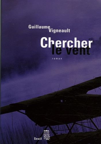 Guillaume Vigneault - Chercher le vent.