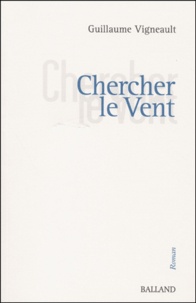 Guillaume Vigneault - Chercher Le Vent.