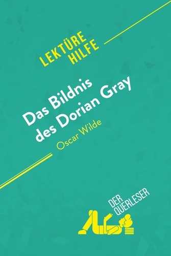 Lektürehilfe  Das Bildnis des Dorian Gray von Oscar Wilde (Lektürehilfe). Detaillierte Zusammenfassung, Personenanalyse und Interpretation