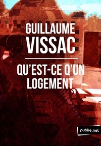 Guillaume Vissac - Qu’est-ce qu’un logement ? - quitter, vider, chercher, visiter, emménager, habiter.
