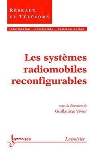 Guillaume Vivier - Les systèmes radiomobiles reconfigurables (Traité IC2, série Réseaux et Télécoms).