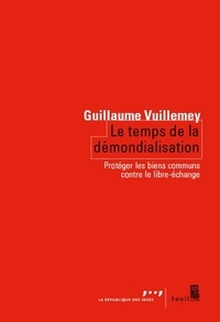 Guillaume Vuillemey - Le temps de la démondialisation - Protéger les biens communs contre le libre-échange.
