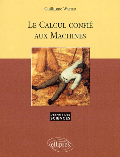 Guillaume Watier - Le Calcul Confie Aux Machines.