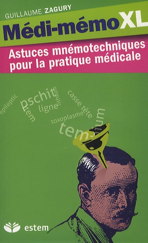 Guillaume Zagury - Médi-Mémo XL - Astuces mnémotechniques pour la pratique médicale.