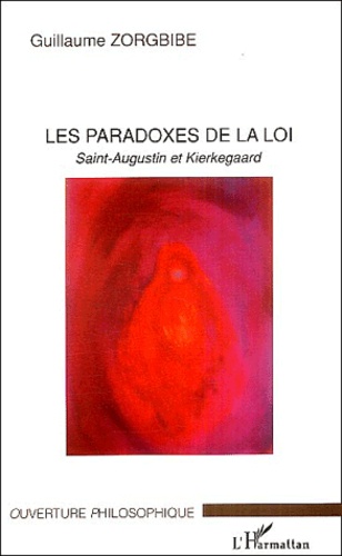 Guillaume Zorgbibe - Les paradoxes dela loi - Saint-Augustin et Kierkegaard.